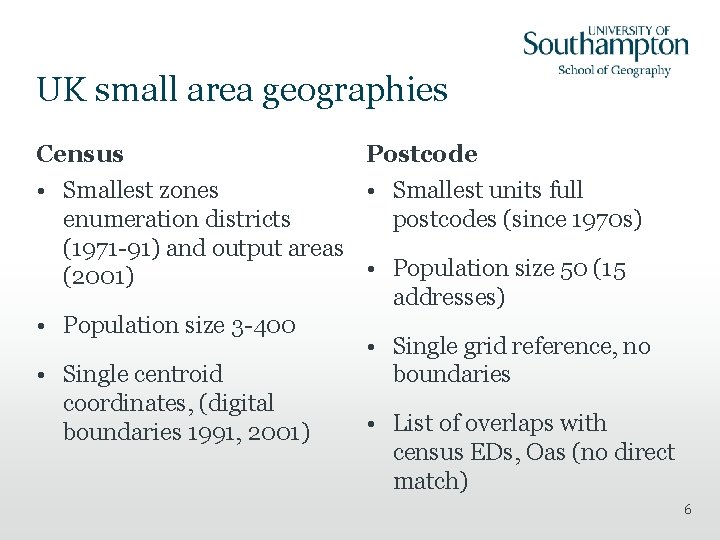 UK small area geographies Census Postcode • Smallest zones • Smallest units full enumeration