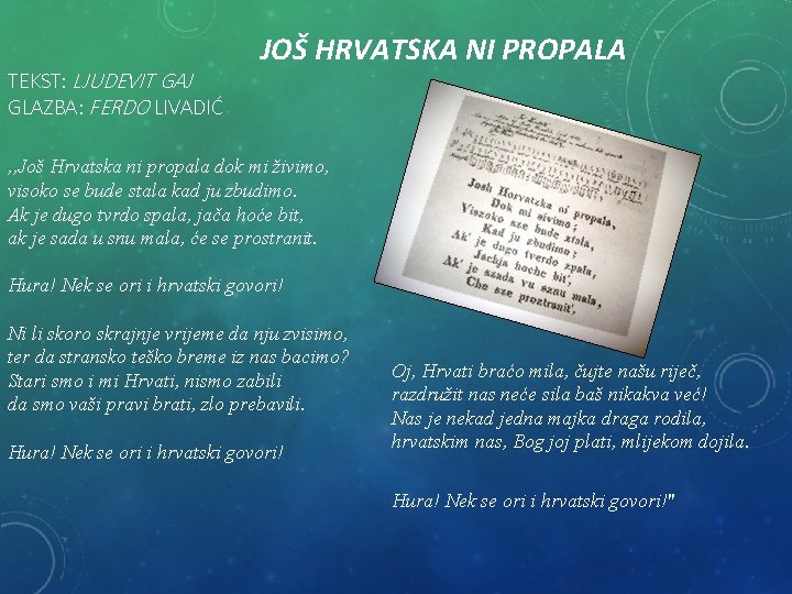 TEKST: LJUDEVIT GAJ GLAZBA: FERDO LIVADIĆ JOŠ HRVATSKA NI PROPALA , , Još Hrvatska