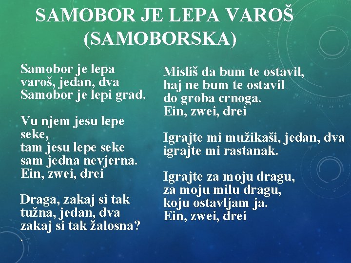 SAMOBOR JE LEPA VAROŠ (SAMOBORSKA) Samobor je lepa varoš, jedan, dva Samobor je lepi