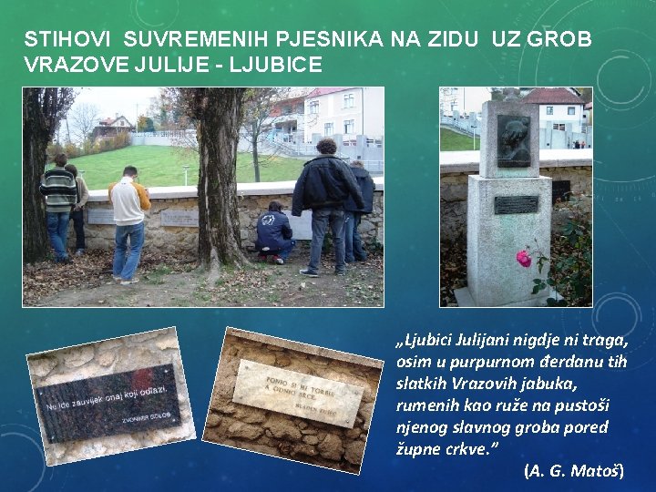 STIHOVI SUVREMENIH PJESNIKA NA ZIDU UZ GROB VRAZOVE JULIJE - LJUBICE „Ljubici Julijani nigdje