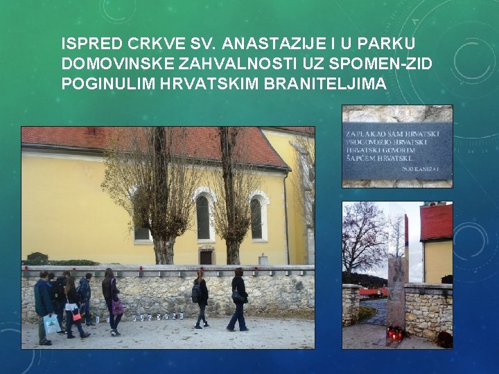 ISPRED CRKVE SV. ANASTAZIJE I U PARKU DOMOVINSKE ZAHVALNOSTI UZ SPOMEN-ZID POGINULIM HRVATSKIM BRANITELJIMA