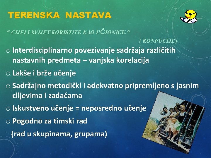 TERENSKA NASTAVA “ CIJELI SVIJET KORISTITE KAO UČIONICU. “ ( KONFUCIJE) o Interdisciplinarno povezivanje