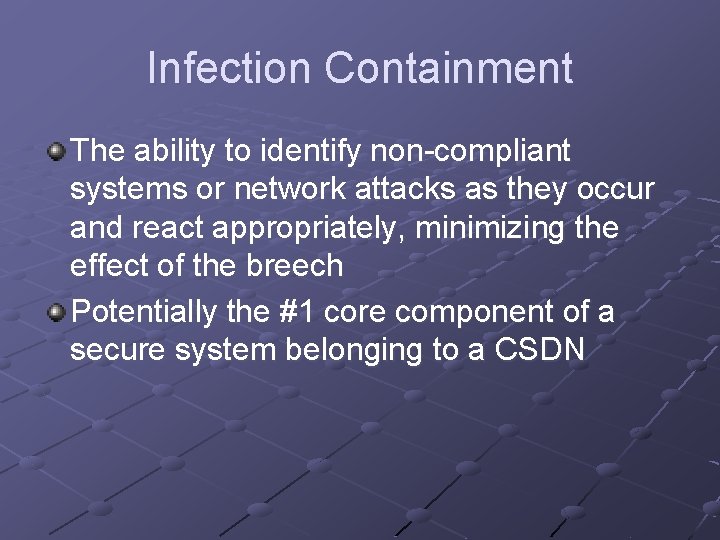 Infection Containment The ability to identify non-compliant systems or network attacks as they occur