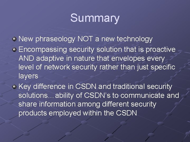 Summary New phraseology NOT a new technology Encompassing security solution that is proactive AND