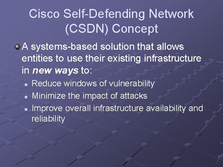 Cisco Self-Defending Network (CSDN) Concept A systems-based solution that allows entities to use their