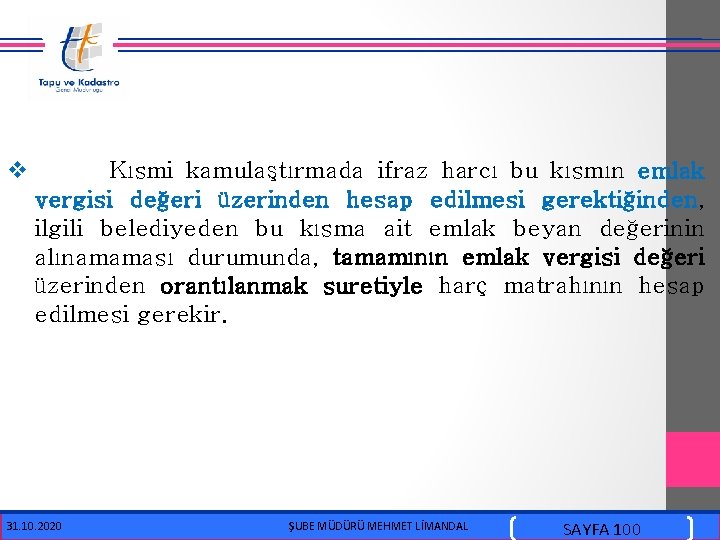 v Kısmi kamulaştırmada ifraz harcı bu kısmın emlak vergisi değeri üzerinden hesap edilmesi gerektiğinden,