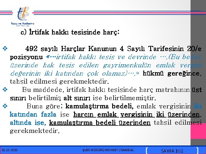 c) İrtifak hakkı tesisinde harç: v 492 sayılı Harçlar Kanunun 4 Sayılı Tarifesinin 20/e