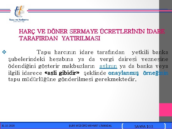HARÇ VE DÖNER SERMAYE ÜCRETLERİNİN İDARE TARAFIRDAN YATIRILMASI v Tapu harcının idare tarafından yetkili