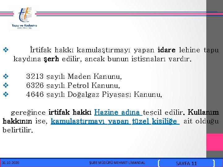  v İrtifak hakkı kamulaştırmayı yapan idare lehine tapu kaydına şerh edilir, ancak bunun