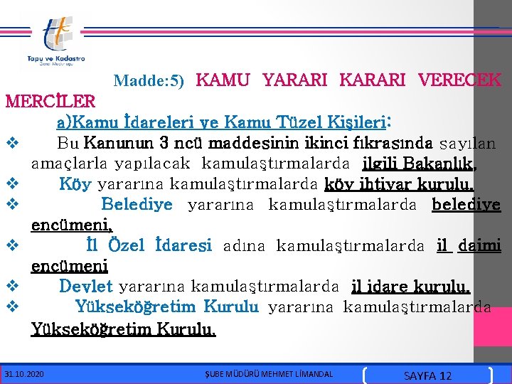  Madde: 5) KAMU YARARI KARARI VERECEK MERCİLER a)Kamu İdareleri ve Kamu Tüzel Kişileri: