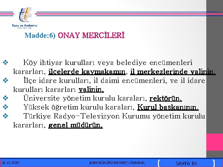  Madde: 6) ONAY MERCİLERİ v v v Köy ihtiyar kurulları veya belediye encümenleri