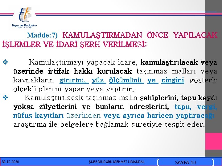  Madde: 7) KAMULAŞTIRMADAN ÖNCE YAPILACAK İŞLEMLER VE İDARİ ŞERH VERİLMESİ: v Kamulaştırmayı yapacak