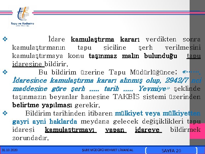  v İdare kamulaştırma kararı verdikten sonra kamulaştırmanın tapu siciline şerh verilmesini kamulaştırmaya konu