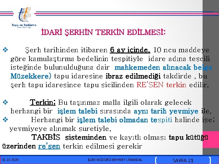  İDARİ ŞERHİN TERKİN EDİLMESİ: v Şerh tarihinden itibaren 6 ay içinde, 10 ncu