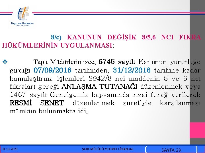  8/c) KANUNUN DEĞİŞİK 8/5, 6 NCI FIKRA HÜKÜMLERİNİN UYGULANMASI: v Tapu Müdürlerimizce, 6745