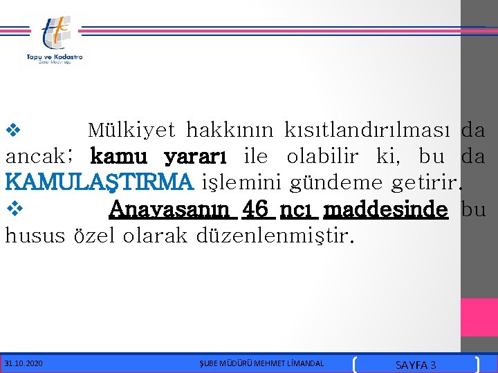  v Mülkiyet hakkının kısıtlandırılması da ancak; kamu yararı ile olabilir ki, bu da
