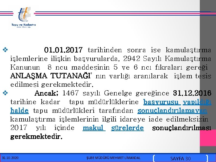  v 01. 2017 tarihinden sonra ise kamulaştırma işlemlerine ilişkin başvurularda, 2942 Sayılı Kamulaştırma