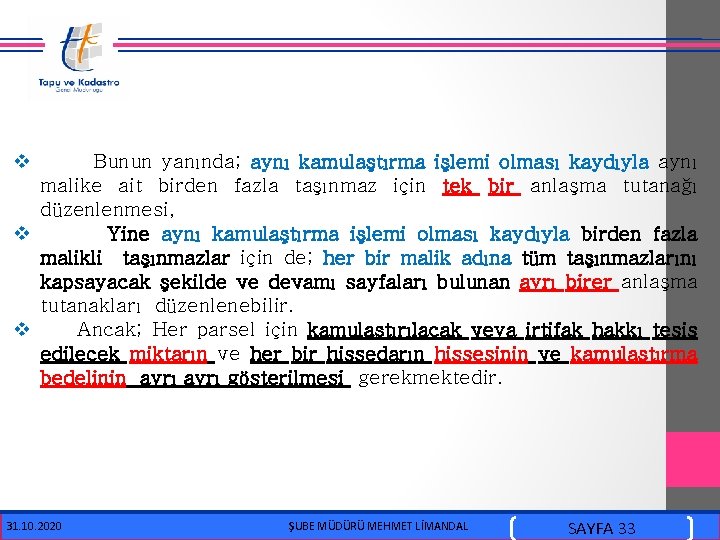  v Bunun yanında; aynı kamulaştırma işlemi olması kaydıyla aynı malike ait birden fazla