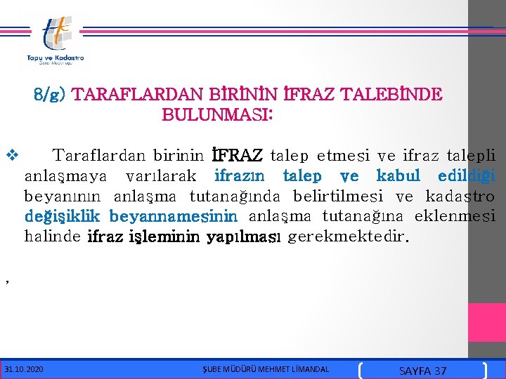  8/g) TARAFLARDAN BİRİNİN İFRAZ TALEBİNDE BULUNMASI: v Taraflardan birinin İFRAZ talep etmesi ve