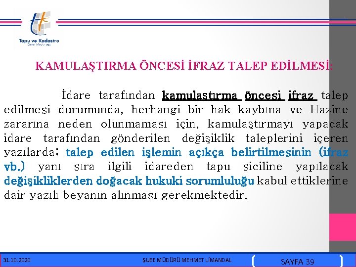  KAMULAŞTIRMA ÖNCESİ İFRAZ TALEP EDİLMESİ: İdare tarafından kamulaştırma öncesi ifraz talep edilmesi durumunda,