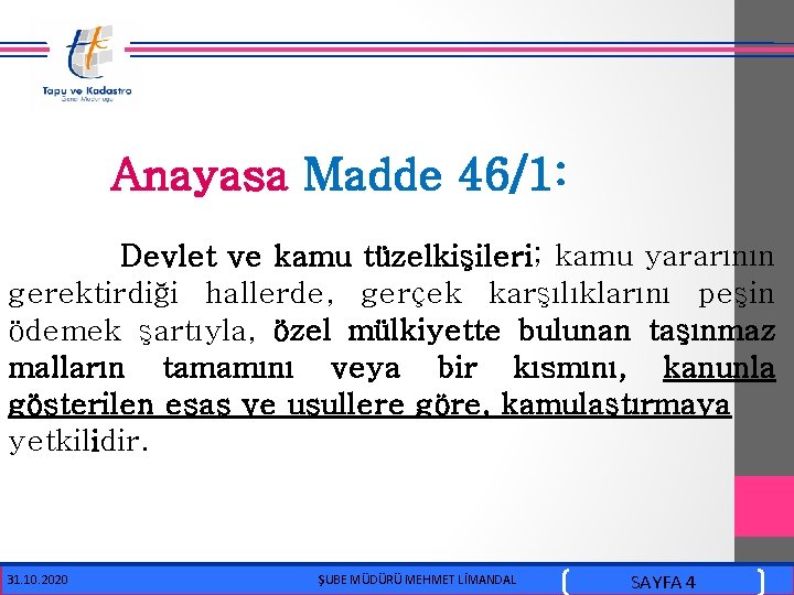  Anayasa Madde 46/1: Devlet ve kamu tüzelkişileri; kamu yararının gerektirdiği hallerde, gerçek karşılıklarını