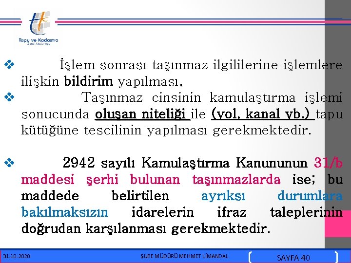  v İşlem sonrası taşınmaz ilgililerine işlemlere ilişkin bildirim yapılması, v Taşınmaz cinsinin kamulaştırma