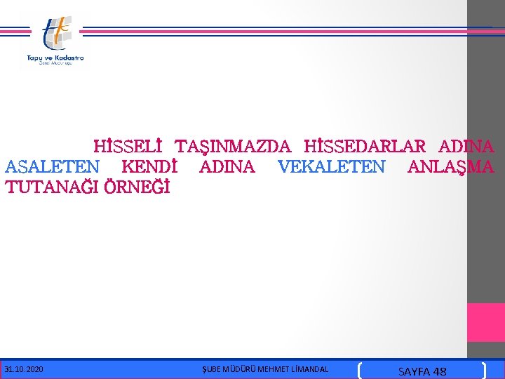  HİSSELİ TAŞINMAZDA HİSSEDARLAR ADINA ASALETEN KENDİ ADINA VEKALETEN ANLAŞMA TUTANAĞI ÖRNEĞİ 31. 10.