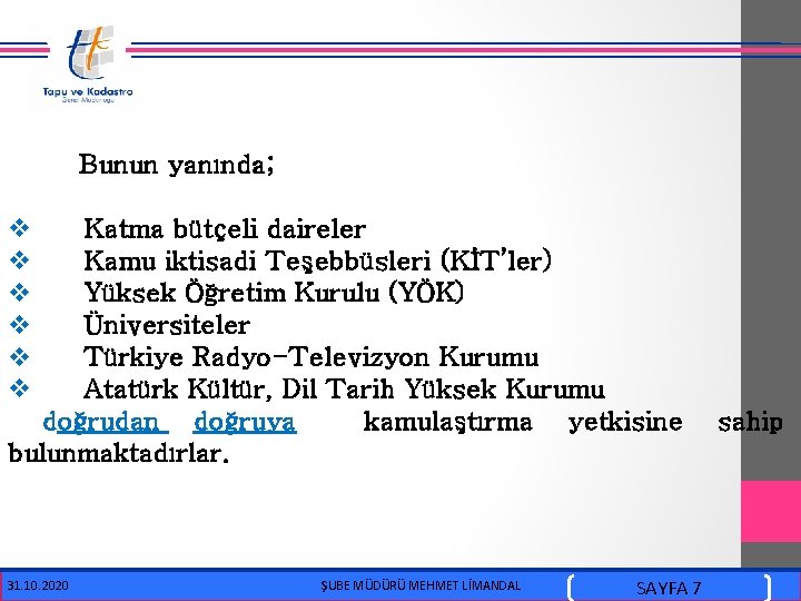  Bunun yanında; v v v Katma bütçeli daireler Kamu iktisadi Teşebbüsleri (KİT’ler) Yüksek