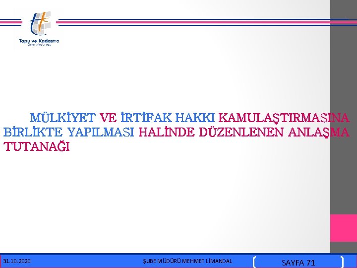  MÜLKİYET VE İRTİFAK HAKKI KAMULAŞTIRMASINA BİRLİKTE YAPILMASI HALİNDE DÜZENLENEN ANLAŞMA TUTANAĞI 31. 10.