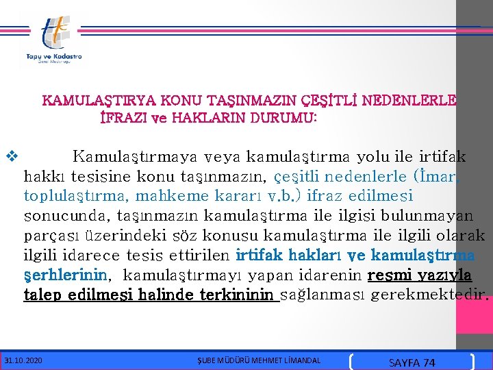  KAMULAŞTIRYA KONU TAŞINMAZIN ÇEŞİTLİ NEDENLERLE İFRAZI ve HAKLARIN DURUMU: v Kamulaştırmaya veya kamulaştırma