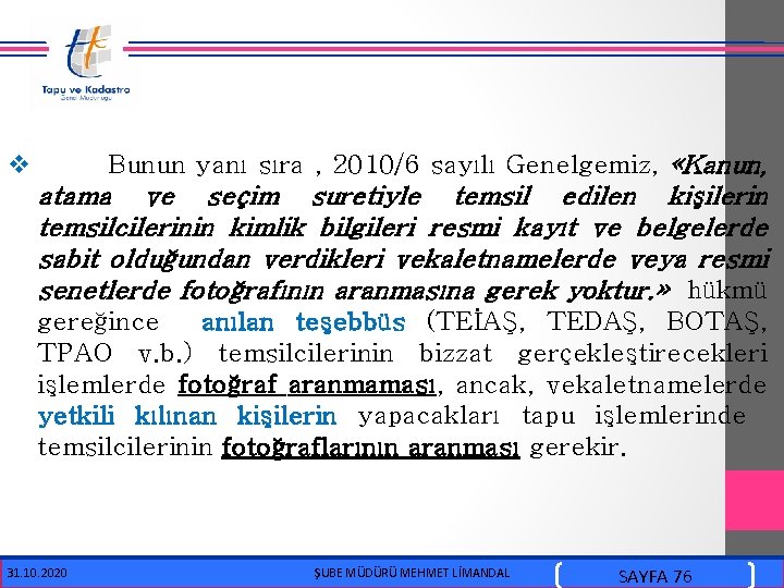  v Bunun yanı sıra , 2010/6 sayılı Genelgemiz, «Kanun, atama ve seçim suretiyle