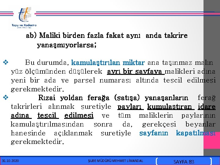  ab) Maliki birden fazla fakat aynı anda takrire yanaşmıyorlarsa; v Bu durumda, kamulaştırılan