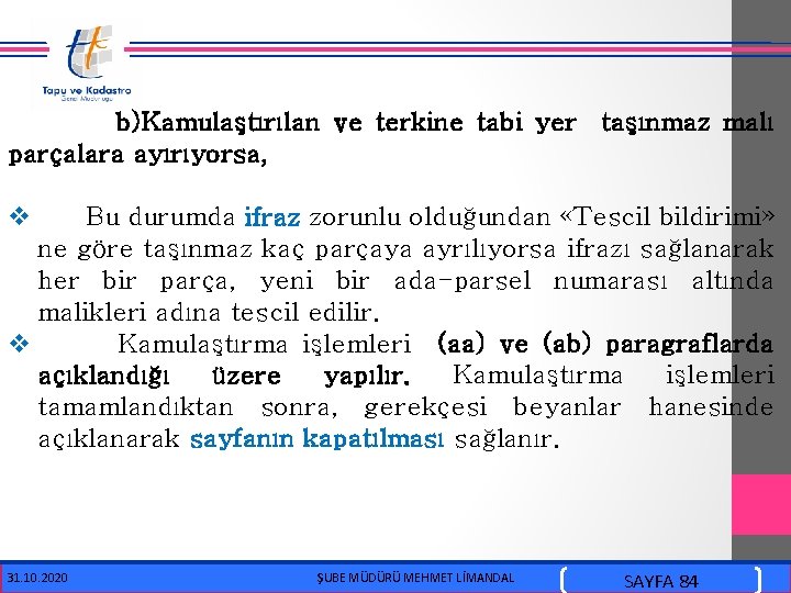  b)Kamulaştırılan ve terkine tabi yer taşınmaz malı parçalara ayırıyorsa, v Bu durumda ifraz