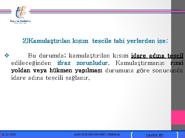 2)Kamulaştırılan kısım tescile tabi yerlerden ise; v Bu durumda; kamulaştırılan kısım idare adına tescil