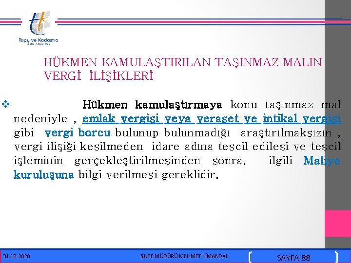  HÜKMEN KAMULAŞTIRILAN TAŞINMAZ MALIN VERGİ İLİŞİKLERİ v Hükmen kamulaştırmaya konu taşınmaz mal nedeniyle