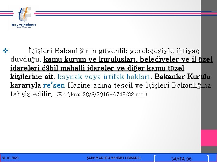 v İçişleri Bakanlığının güvenlik gerekçesiyle ihtiyaç duyduğu, kamu kurum ve kuruluşları, belediyeler ve il