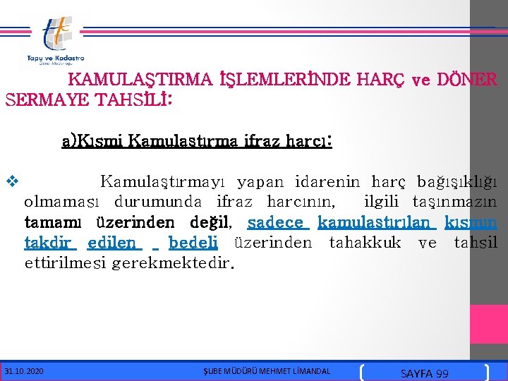 KAMULAŞTIRMA İŞLEMLERİNDE HARÇ ve DÖNER SERMAYE TAHSİLİ: a)Kısmi Kamulaştırma ifraz harcı: v Kamulaştırmayı yapan