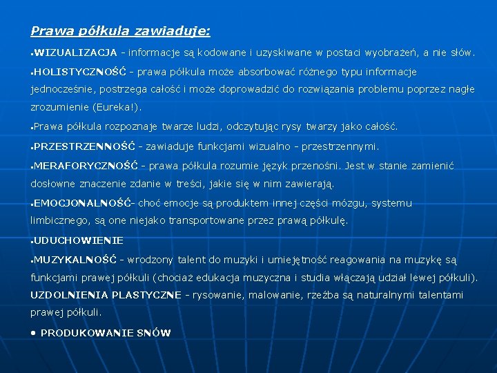 Prawa półkula zawiaduje: • WIZUALIZACJA - informacje są kodowane i uzyskiwane w postaci wyobrażeń,