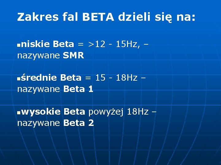 Zakres fal BETA dzieli się na: niskie Beta = >12 - 15 Hz, –