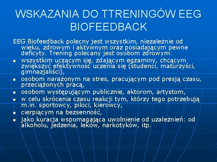 WSKAZANIA DO TTRENINGÓW EEG BIOFEEDBACK EEG Biofeedback polecny jest wszystkim, niezależnie od wieku, zdrowym