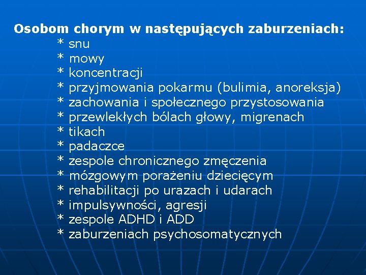 Osobom chorym w następujących zaburzeniach: * snu * mowy * koncentracji * przyjmowania pokarmu