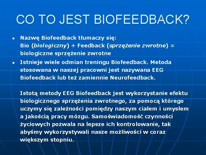 CO TO JEST BIOFEEDBACK? n n Nazwę Biofeedback tłumaczy się: Bio (biologiczny) + Feedback