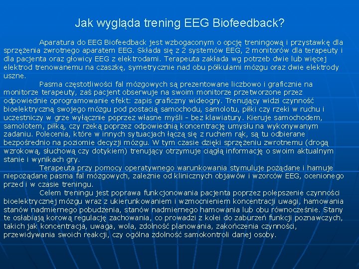Jak wygląda trening EEG Biofeedback? Aparatura do EEG Biofeedback jest wzbogaconym o opcję treningową