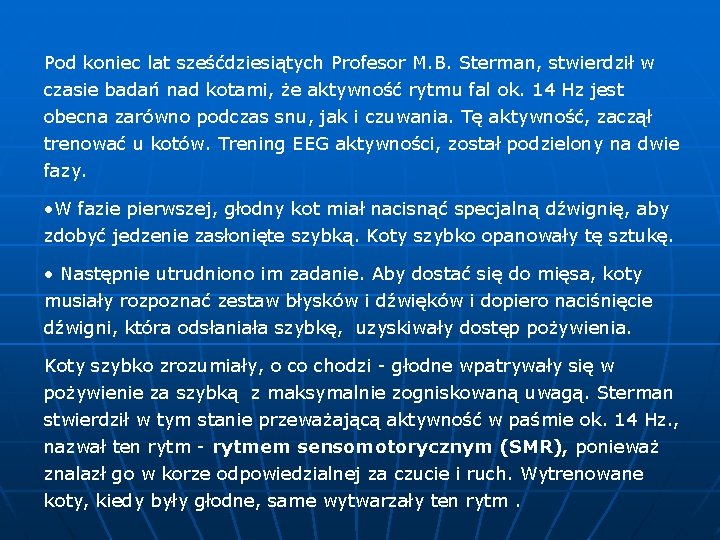 Pod koniec lat sześćdziesiątych Profesor M. B. Sterman, stwierdził w czasie badań nad kotami,