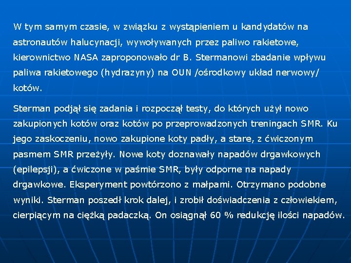 W tym samym czasie, w związku z wystąpieniem u kandydatów na astronautów halucynacji, wywoływanych