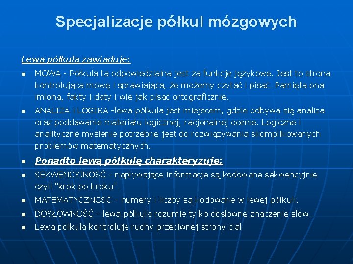 Specjalizacje półkul mózgowych Lewa półkula zawiaduje: n n MOWA - Półkula ta odpowiedzialna jest