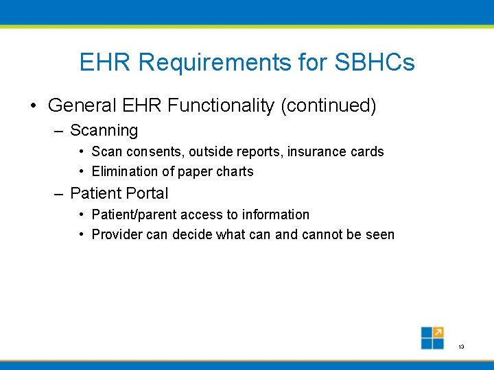 EHR Requirements for SBHCs • General EHR Functionality (continued) – Scanning • Scan consents,