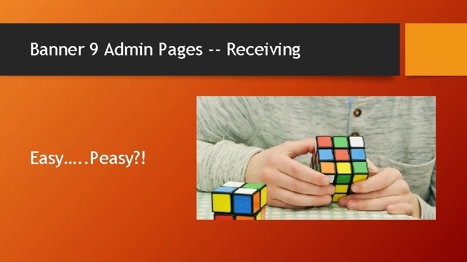 Banner 9 Admin Pages -- Receiving Easy…. . Peasy? ! 