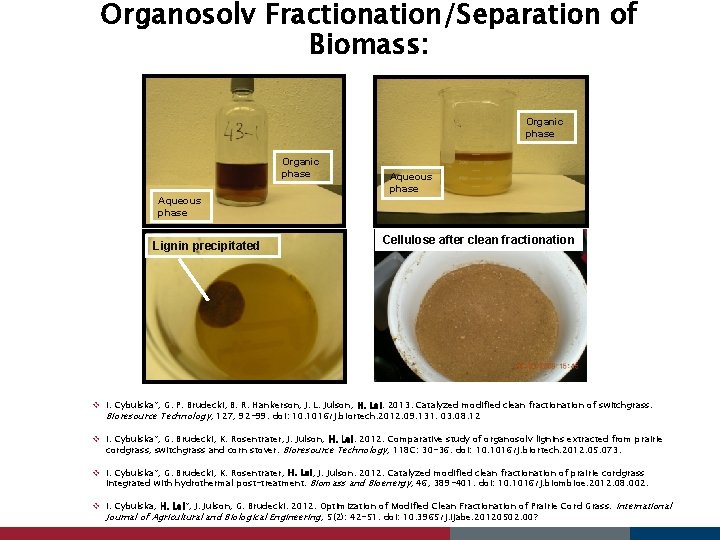 Organosolv Fractionation/Separation of Biomass: Organic phase Aqueous phase Lignin precipitated Aqueous phase Cellulose after