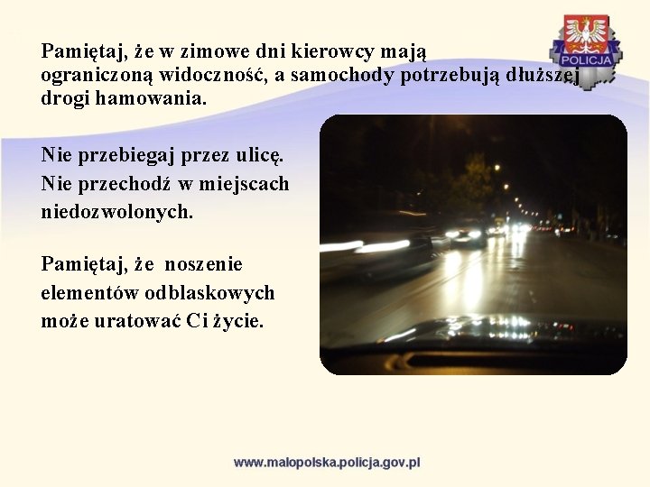 Pamiętaj, że w zimowe dni kierowcy mają ograniczoną widoczność, a samochody potrzebują dłuższej drogi